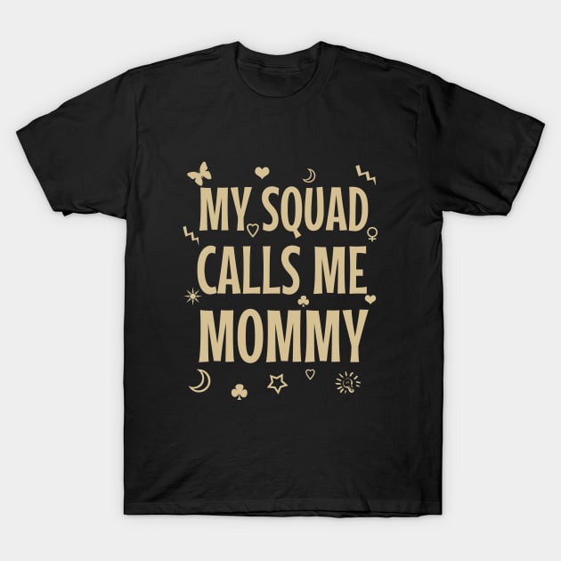 My squad calls me mommy T-Shirt by cypryanus